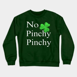 No Pinchy Pinchy Funny St Patricks Day Saying Shamrock Gift Crewneck Sweatshirt